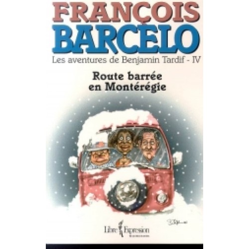 Les aventures de Benjamin Tardif tome 4 Route barrée en Montérégie François Barcelo