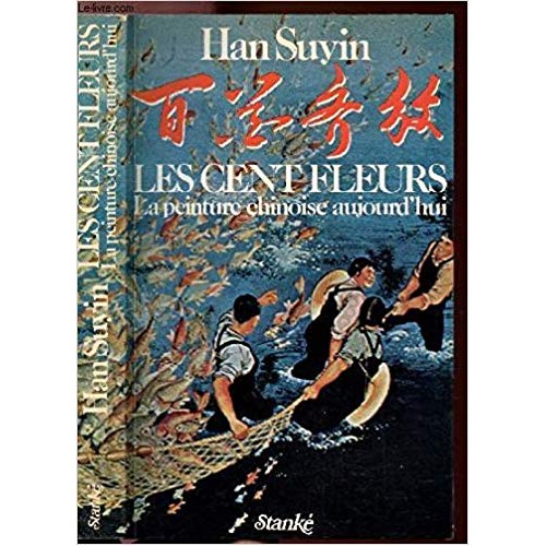 Les cents fleur  la peinture chinoise aujourd'hui Han Suyin