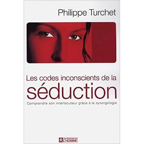 Les codes inconscients de la séduction Philippe Truchet