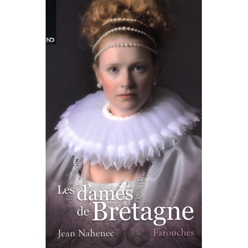Les dames de Bretagne Farouches tome 1 Jean Nahenec