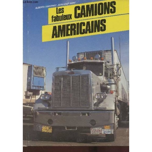 Les fabuleux camions américains  Alberto Martinez Jean-Loup Nory