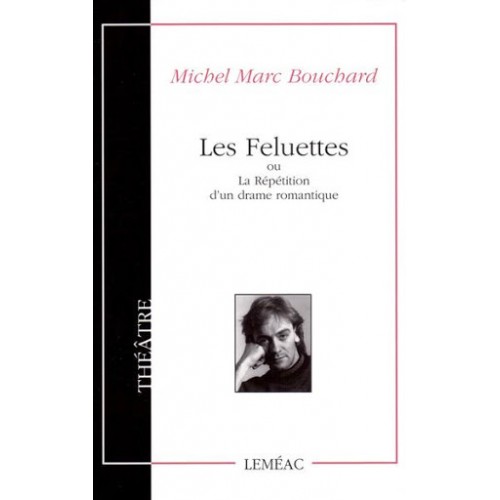 Les feluettes ou la répétition d'un roman romantique Michel Marc Bouchard