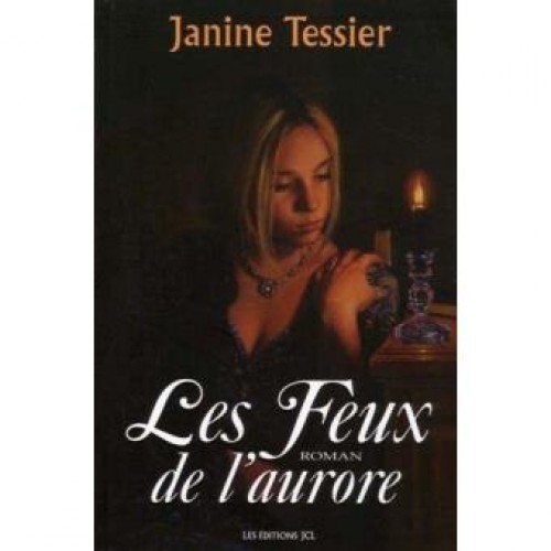 Les feux de l'aurore  Janine Tessier  