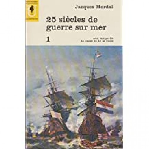 Les grandes batailles navales contemporaines 25 siècles de guerre sur mer  Jacques Mordal