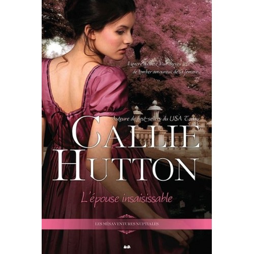 Les mésaventures nuptiales L'épouse insaisissable  Callie Hutton tome 1