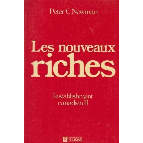 Les nouveaux riches L'establishment Canadien Tome 2  Peter C. Newman