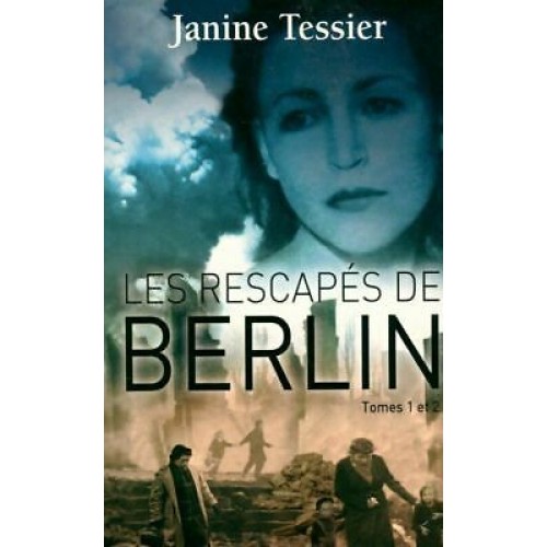 Les rescapés de Berlin tome 1 et 2  Janine Tessier