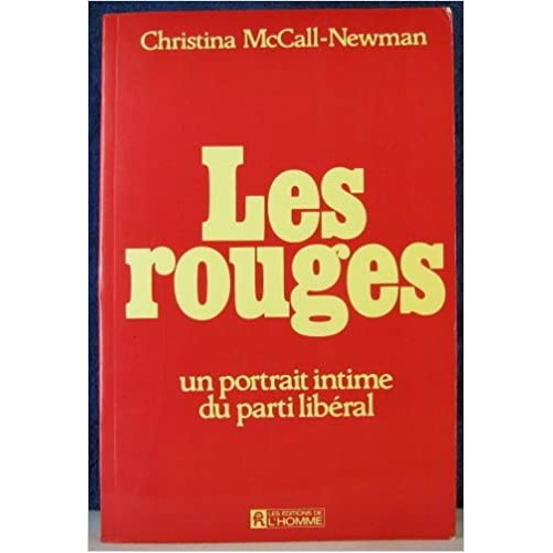 Les rouges Un portrait intime du parti libéral Christina McCall-Newman