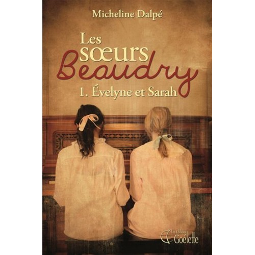 Les sœurs Beaudry Evelyne et Sarah  tome 1 Micheline Dalpé