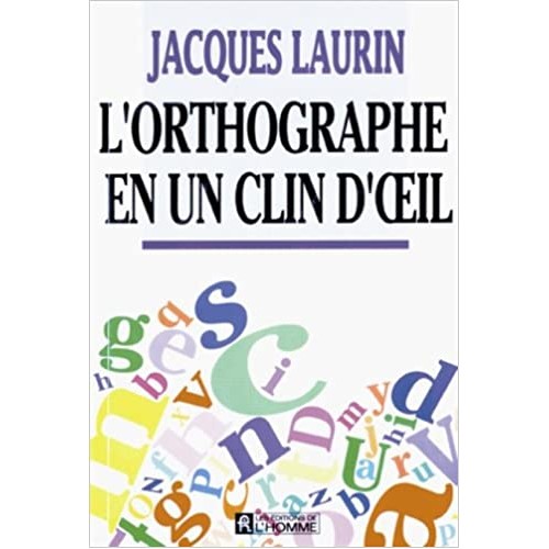 L’orthographe en un clin d’œil  Jacques Laurin