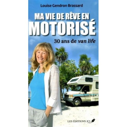 Ma vie de rêves en motorisé 30 ans de Van Life Louise Gendron Brassard
