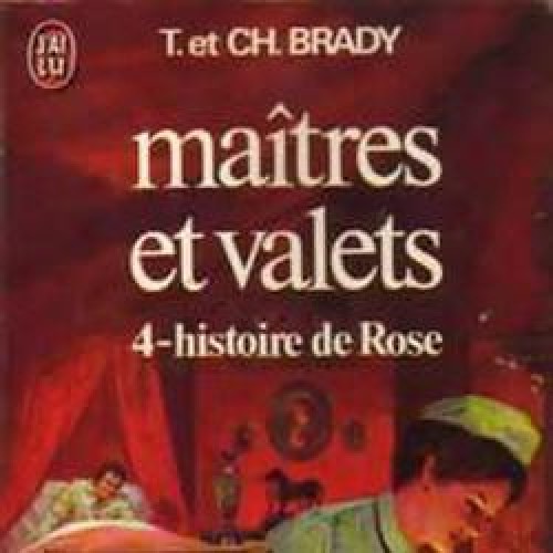 Maîtres et Valets tome 4 Histoire de Rose T. Ch Brady