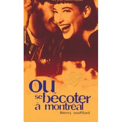 Où se bécoter à Montréal Petit guide des endroits les plus romantiques Thierry Soufflard
