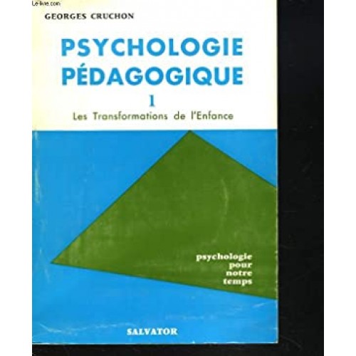 Psychologie Pédagogique tome 1 Les transformations de l'enfance  Georges Cruchon