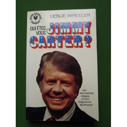 Qui êtes-vous Jimmy Carter? L'homme sa carrière Leslie Wheeler