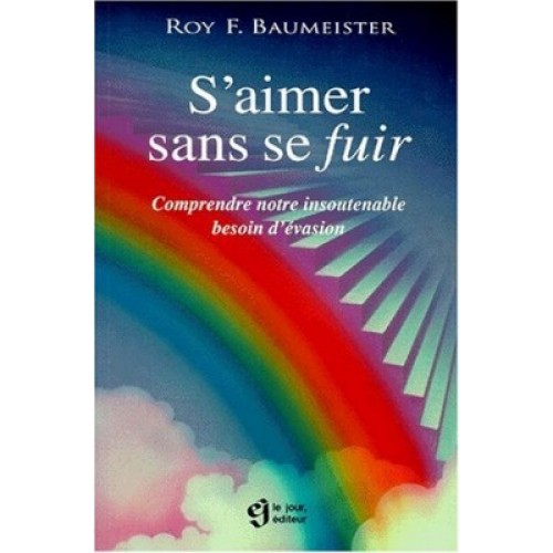 S'aimer sans se fuir Comprendre notre insoutenable Roy F Baumeister