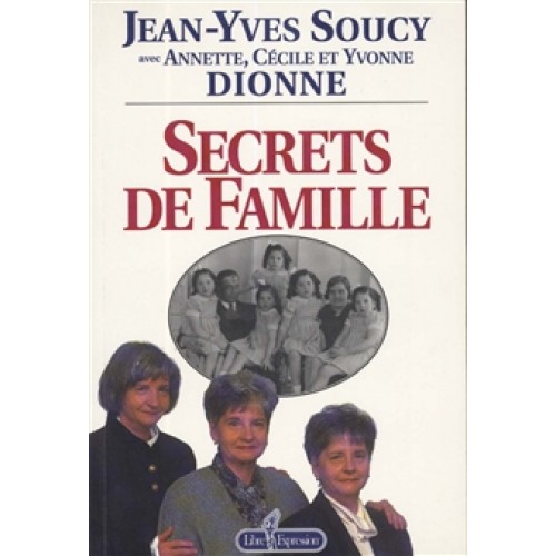Secrets de famille    Annette  Cécile et Yvonne Dionne Jean-Yves Soucy