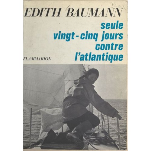 Seule vingt-cinq jours contre l'atlantique Edith Baumann