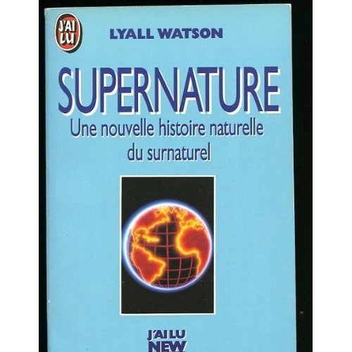 Surnature  Une nouvelle histoire naturelle du surnature  Lyall Watson
