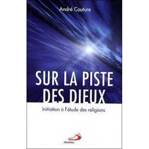 Sur la piste des Dieux  Initiation à l'études des religions  André Couture