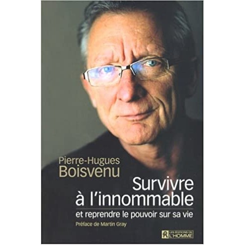 Survivre à l'innommable et reprend le pouvoir de sa vie  Pierre-Hugues Boisvenu