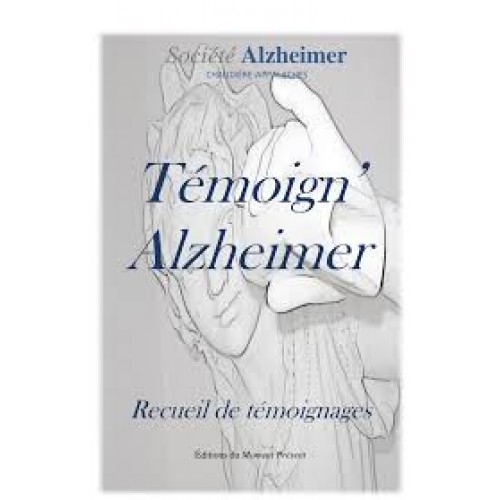 Témoign'Alzheimer Recueil  de témoignages Marc Bordeleau