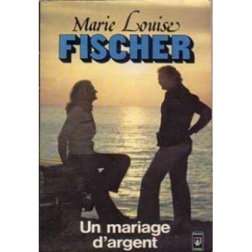 Un mariage d'argent Marie-Louise Fischer