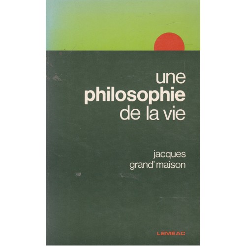 Une philosophie de la vie  Jacques Grand'Maison
