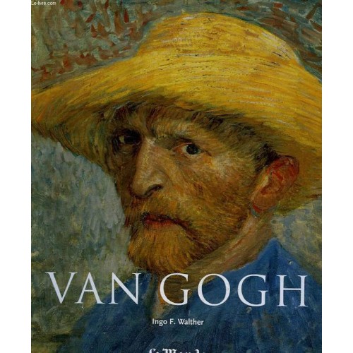 Vincent Van Gogh vision et réalité  Ingo F Walther