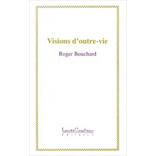 Visions d'outre-vie Roger Bouchard